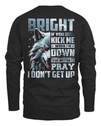 BRIGHT AP62-K4-666 - Personalized Fierce Wolf Quote Apparel “If You Kick Me When I’m Down, You Better Pray I Don’t Get Up” - Men's Long Sleeved T-Shirt - Black