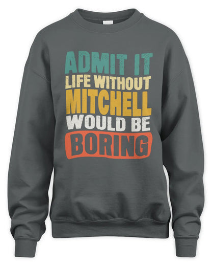 MITCHELL TP86-K3-229 Personalized Funny Quote Apparel “Life Without NAME Would Be Boring” - Unisex Sweatshirt - Charcoal