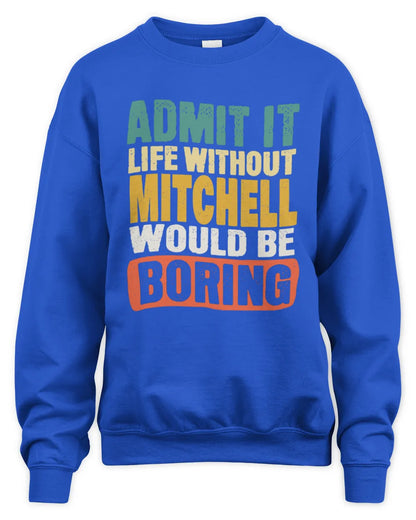 MITCHELL TP86-K3-229 Personalized Funny Quote Apparel “Life Without NAME Would Be Boring” - Unisex Sweatshirt - Royal