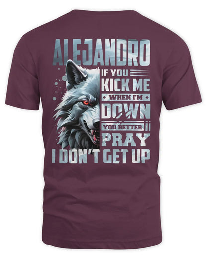 ALEJANDRO AP62-K4-666 - Personalized Fierce Wolf Quote Apparel “If You Kick Me When I’m Down, You Better Pray I Don’t Get Up” - Unisex Standard T-Shirt - Maroon