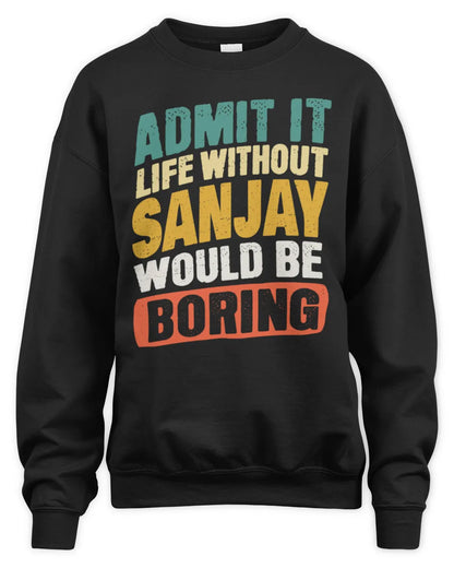 SANJAY TP88-K4-229
Personalized Funny Quote Apparel “Life Without NAME Would Be Boring” - Unisex Sweatshirt - Black
