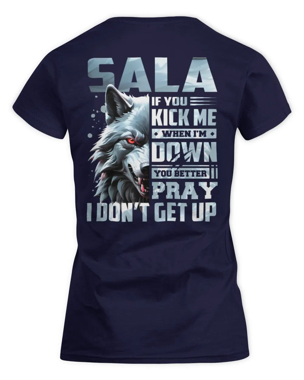 SALA AP62-K4-666 - Personalized Fierce Wolf Quote Apparel “If You Kick Me When I’m Down, You Better Pray I Don’t Get Up” - Women's Standard T-Shirt - Navy