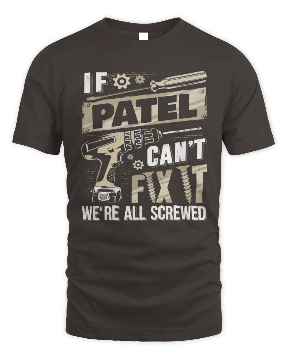 PATEL TX03 P02 - Personalized Handyman Mechanic Shirt “If NAME Can’t Fix It, We’re All Screwed” - Unisex Standard T-Shirt - Dark Chocolate