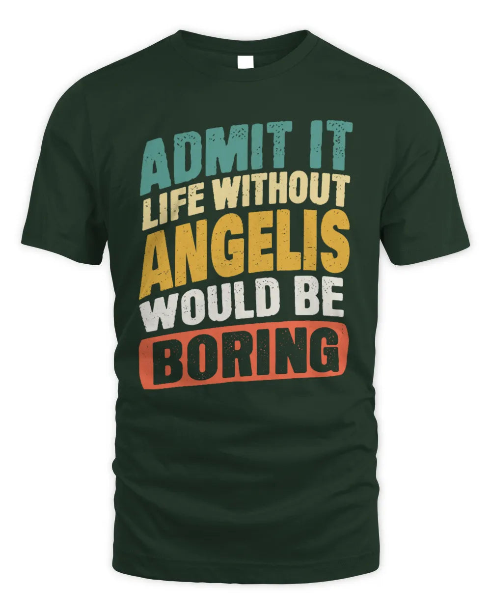ANGELIS TP88-K4-229
Personalized Funny Quote Apparel “Life Without NAME Would Be Boring” - Unisex Standard T-Shirt - Forest Green