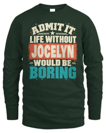 JOCELYN P02-TH11-226 Personalized Admit It Life Without [Name] Would Be Boring T-Shirt - Custom Name Funny Gift - Men's Long Sleeved T-Shirt - Forest Green