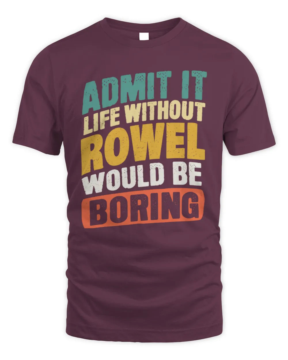 ROWEL TP88-K4-229
Personalized Funny Quote Apparel “Life Without NAME Would Be Boring” - Unisex Standard T-Shirt - Maroon