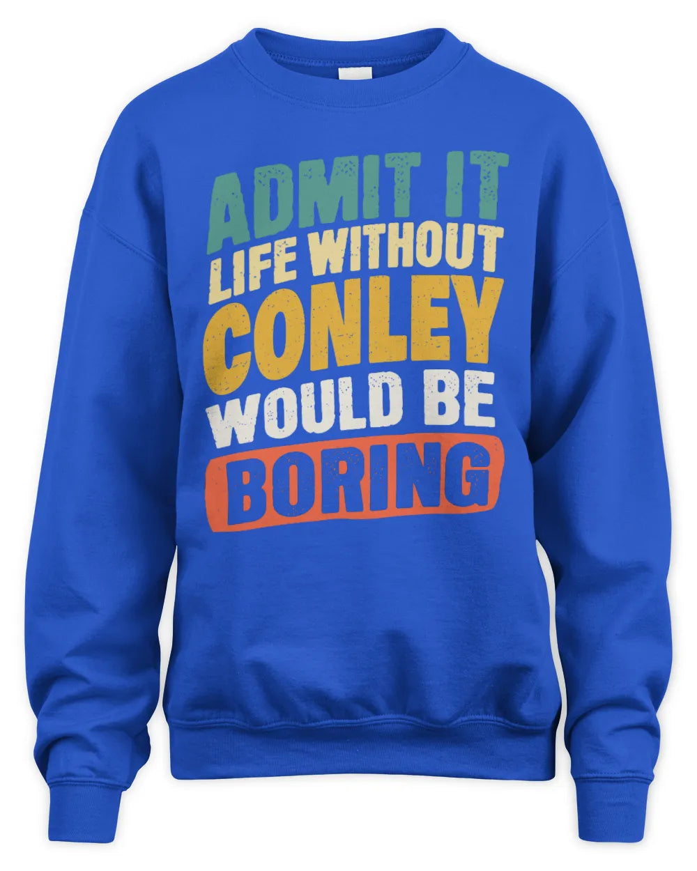 CONLEY TP88-K4-229
Personalized Funny Quote Apparel “Life Without NAME Would Be Boring” - Unisex Sweatshirt - Royal