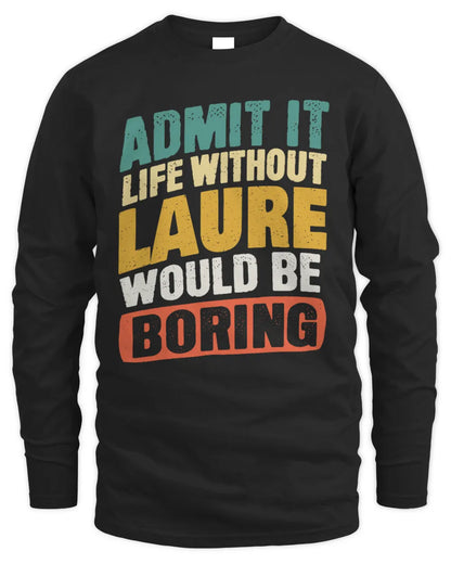 LAURE TP88-K4-229
Personalized Funny Quote Apparel “Life Without NAME Would Be Boring” - Men's Long Sleeved T-Shirt - Black