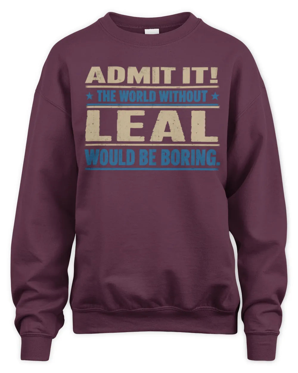 LEAL TP68-K2-968 – Personalized Funny Quote Apparel “The World Without NAME Would Be Boring” - Unisex Sweatshirt - Maroon