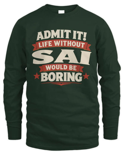 SAI P4 KT003 Personalized Funny Quote Apparel “Life Without NAME Would Be Boring” - Men's Long Sleeved T-Shirt - Forest Green