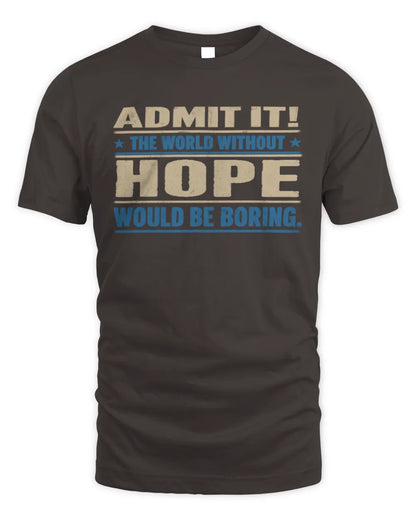 HOPE TP68-K2-968 – Personalized Funny Quote Apparel “The World Without NAME Would Be Boring” - Unisex Standard T-Shirt - Dark Chocolate
