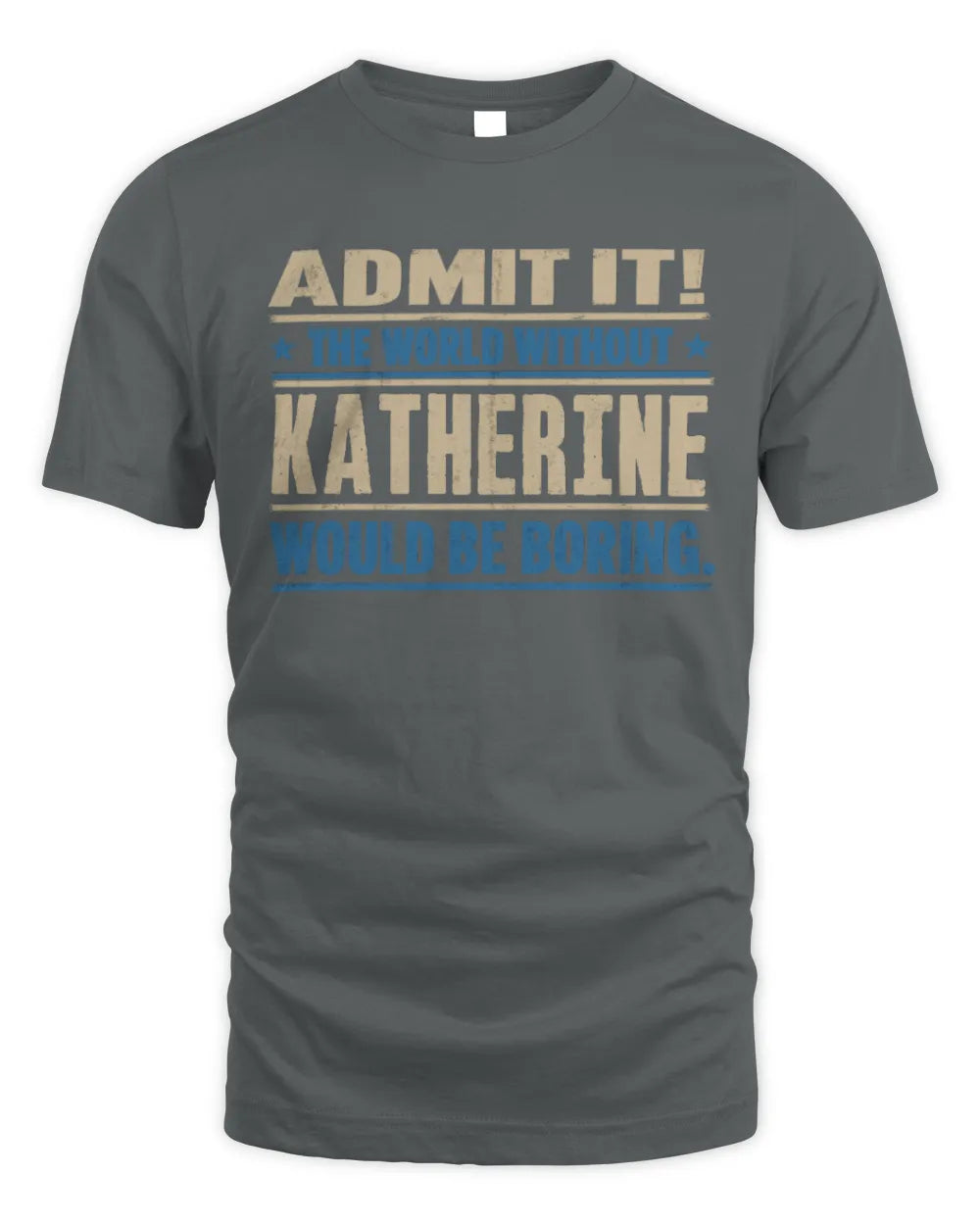 KATHERINE TP68-K2-968 – Personalized Funny Quote Apparel “The World Without NAME Would Be Boring” - Unisex Standard T-Shirt - Charcoal
