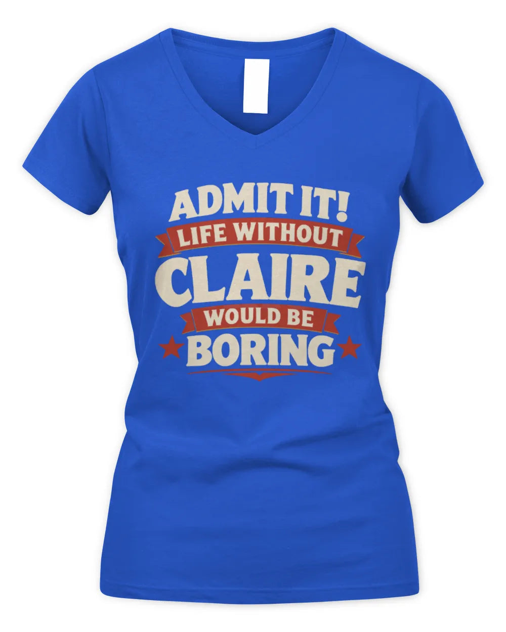 CLAIRE P4 KT003 Personalized Funny Quote Apparel “Life Without NAME Would Be Boring” - Women's V-Neck T-Shirt - Royal
