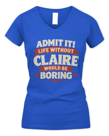 CLAIRE P4 KT003 Personalized Funny Quote Apparel “Life Without NAME Would Be Boring” - Women's V-Neck T-Shirt - Royal