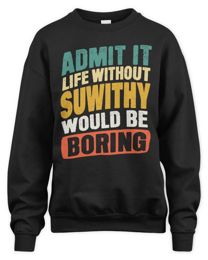 SUWITHY TP88-K4-229
Personalized Funny Quote Apparel “Life Without NAME Would Be Boring” - Unisex Sweatshirt - Black