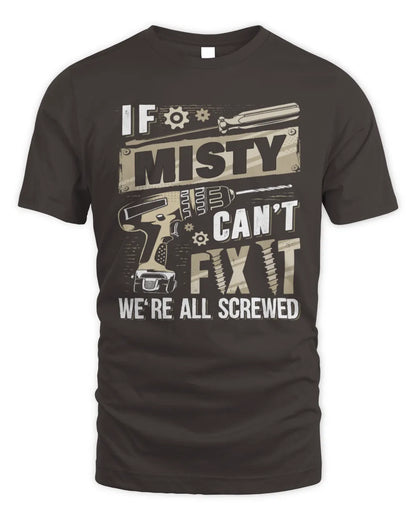 MISTY TX03 P02 - Personalized Handyman Mechanic Shirt “If NAME Can’t Fix It, We’re All Screwed” - Unisex Standard T-Shirt - Dark Chocolate