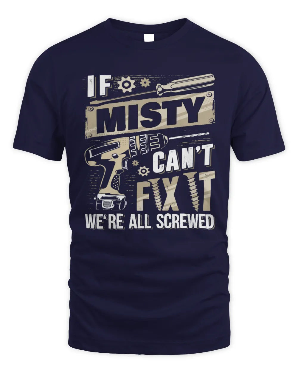 MISTY TX03 P02 - Personalized Handyman Mechanic Shirt “If NAME Can’t Fix It, We’re All Screwed” - Unisex Standard T-Shirt - Navy