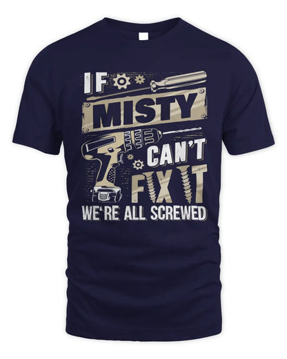 MISTY TX03 P02 - Personalized Handyman Mechanic Shirt “If NAME Can’t Fix It, We’re All Screwed” - Unisex Standard T-Shirt - Navy