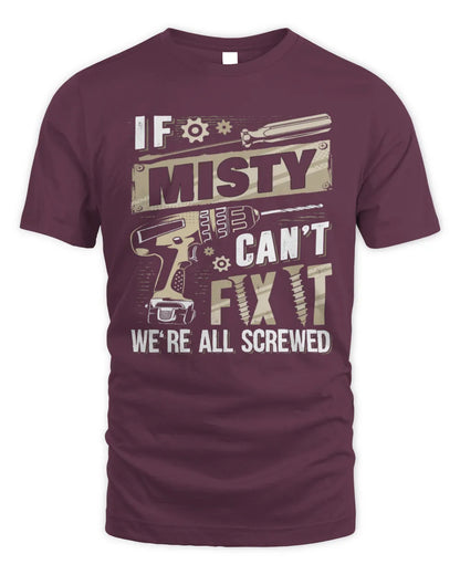 MISTY TX03 P02 - Personalized Handyman Mechanic Shirt “If NAME Can’t Fix It, We’re All Screwed” - Unisex Standard T-Shirt - Maroon