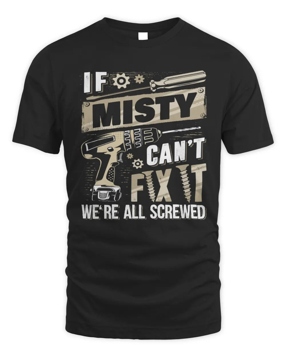MISTY TX03 P02 - Personalized Handyman Mechanic Shirt “If NAME Can’t Fix It, We’re All Screwed” - Unisex Standard T-Shirt - Black