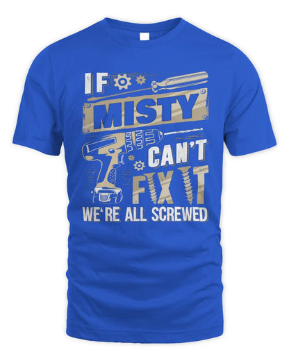 MISTY TX03 P02 - Personalized Handyman Mechanic Shirt “If NAME Can’t Fix It, We’re All Screwed” - Unisex Standard T-Shirt - Royal