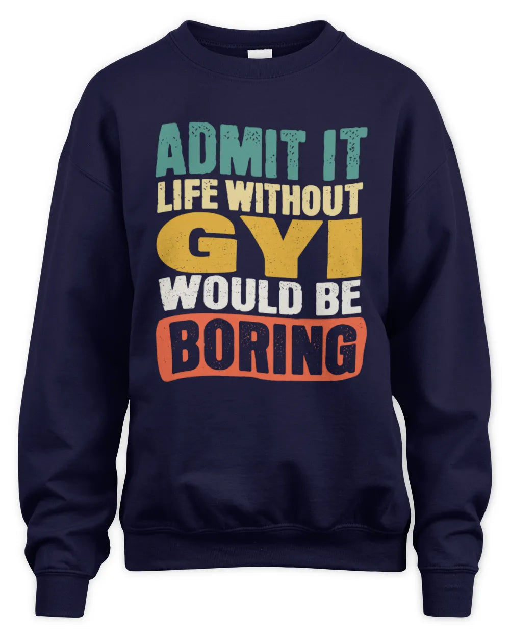 GYI TP86-K3-229 Personalized Funny Quote Apparel “Life Without NAME Would Be Boring” - Unisex Sweatshirt - Navy