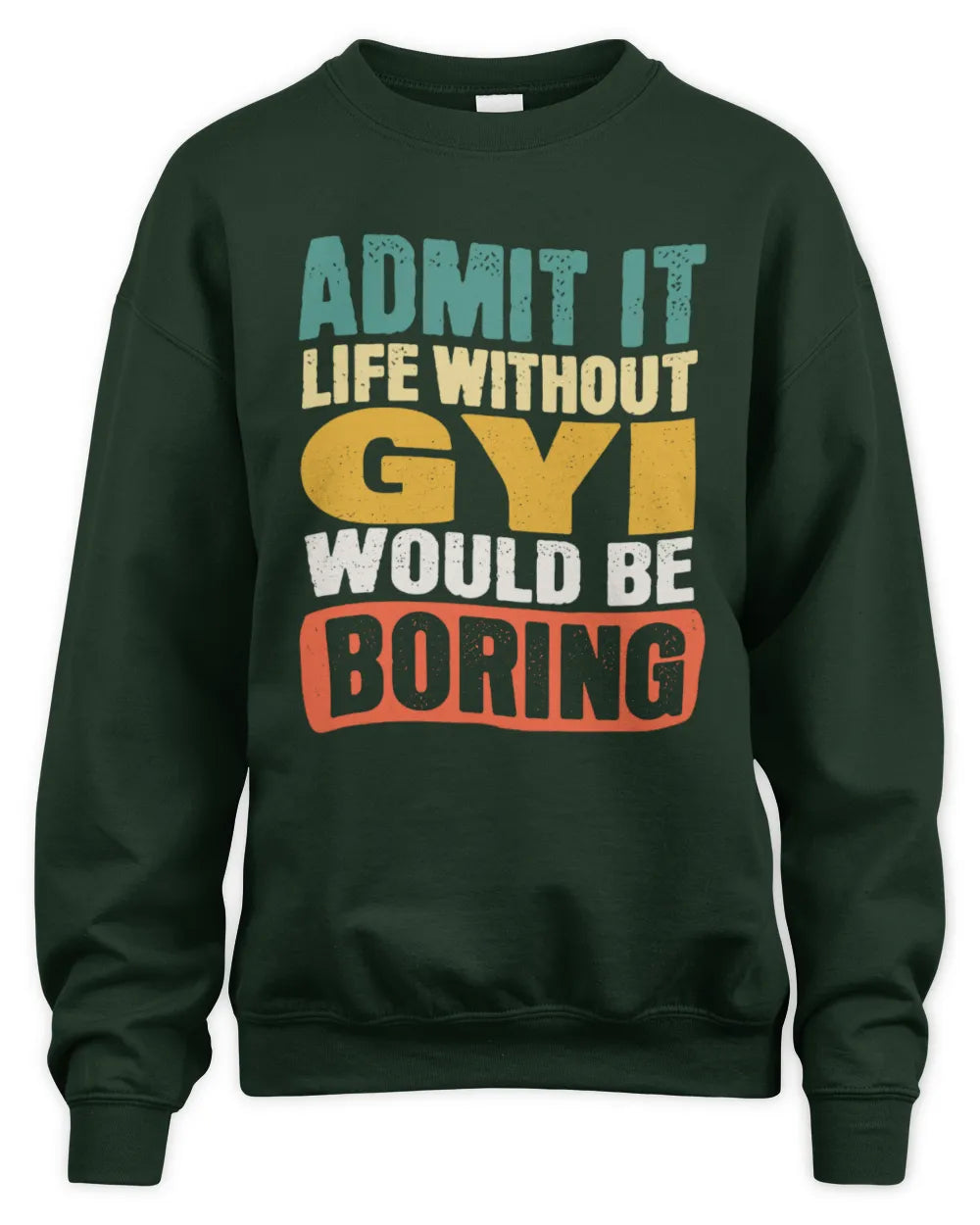GYI TP86-K3-229 Personalized Funny Quote Apparel “Life Without NAME Would Be Boring” - Unisex Sweatshirt - Forest Green