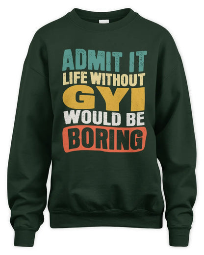 GYI TP86-K3-229 Personalized Funny Quote Apparel “Life Without NAME Would Be Boring” - Unisex Sweatshirt - Forest Green