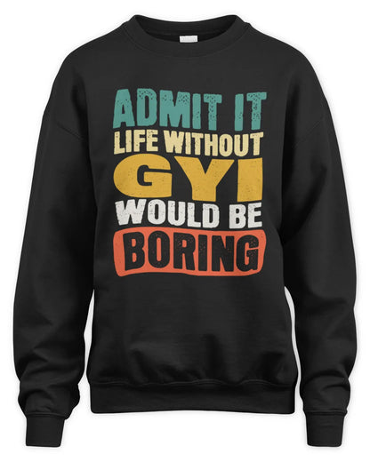 GYI TP86-K3-229 Personalized Funny Quote Apparel “Life Without NAME Would Be Boring” - Unisex Sweatshirt - Black