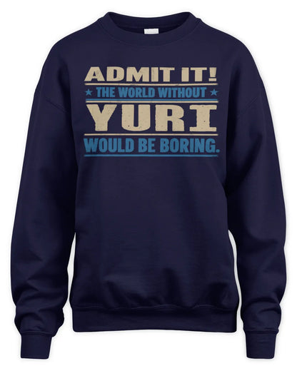 YURI TP68-K2-968 – Personalized Funny Quote Apparel “The World Without NAME Would Be Boring” - Unisex Sweatshirt - Navy
