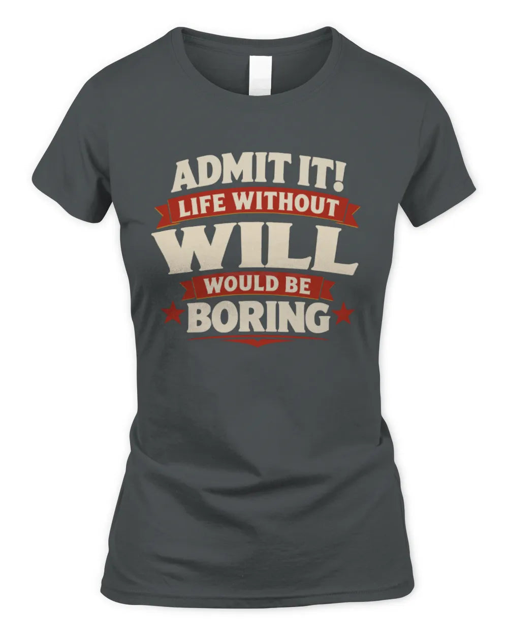 WILL P4 KT003 Personalized Funny Quote Apparel “Life Without NAME Would Be Boring” - Women's Standard T-Shirt - Charcoal