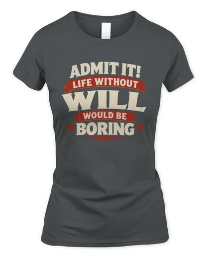 WILL P4 KT003 Personalized Funny Quote Apparel “Life Without NAME Would Be Boring” - Women's Standard T-Shirt - Charcoal