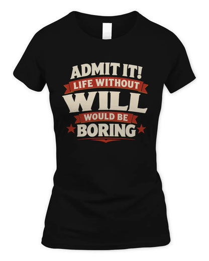 WILL P4 KT003 Personalized Funny Quote Apparel “Life Without NAME Would Be Boring” - Women's Standard T-Shirt - Black