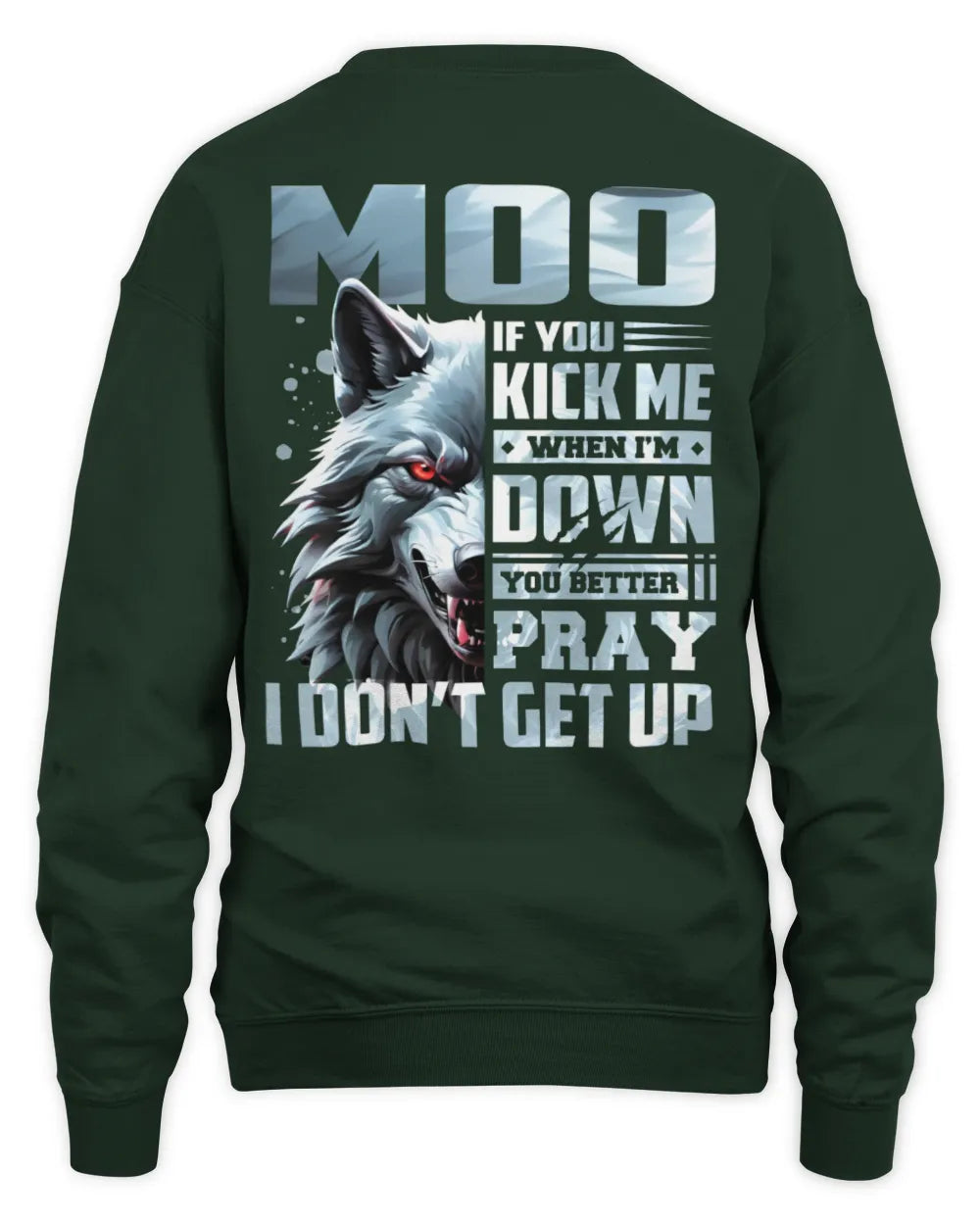 MOO AP62-K4-666 - Personalized Fierce Wolf Quote Apparel “If You Kick Me When I’m Down, You Better Pray I Don’t Get Up” - Unisex Sweatshirt - Forest Green