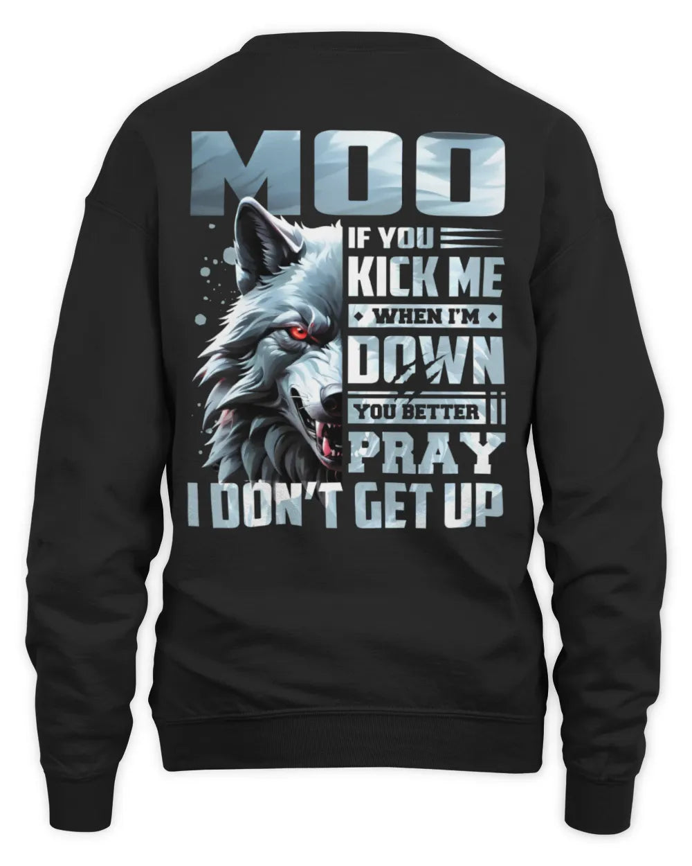 MOO AP62-K4-666 - Personalized Fierce Wolf Quote Apparel “If You Kick Me When I’m Down, You Better Pray I Don’t Get Up” - Unisex Sweatshirt - Black