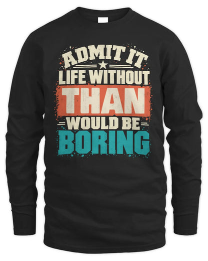 THAN P02-TH11-226 Personalized Admit It Life Without [Name] Would Be Boring T-Shirt - Custom Name Funny Gift - Men's Long Sleeved T-Shirt - Black