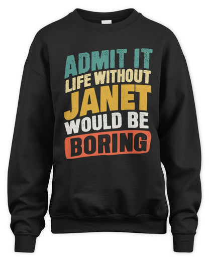 JANET TP88-K4-229
Personalized Funny Quote Apparel “Life Without NAME Would Be Boring” - Unisex Sweatshirt - Black