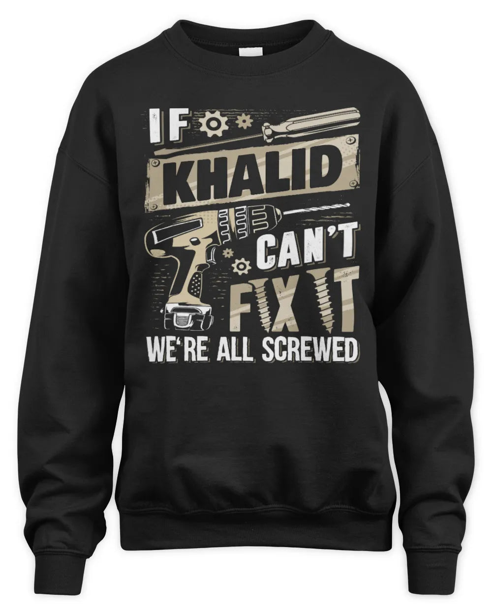 KHALID TX03 P02 - Personalized Handyman Mechanic Shirt “If NAME Can’t Fix It, We’re All Screwed” - Unisex Sweatshirt - Black