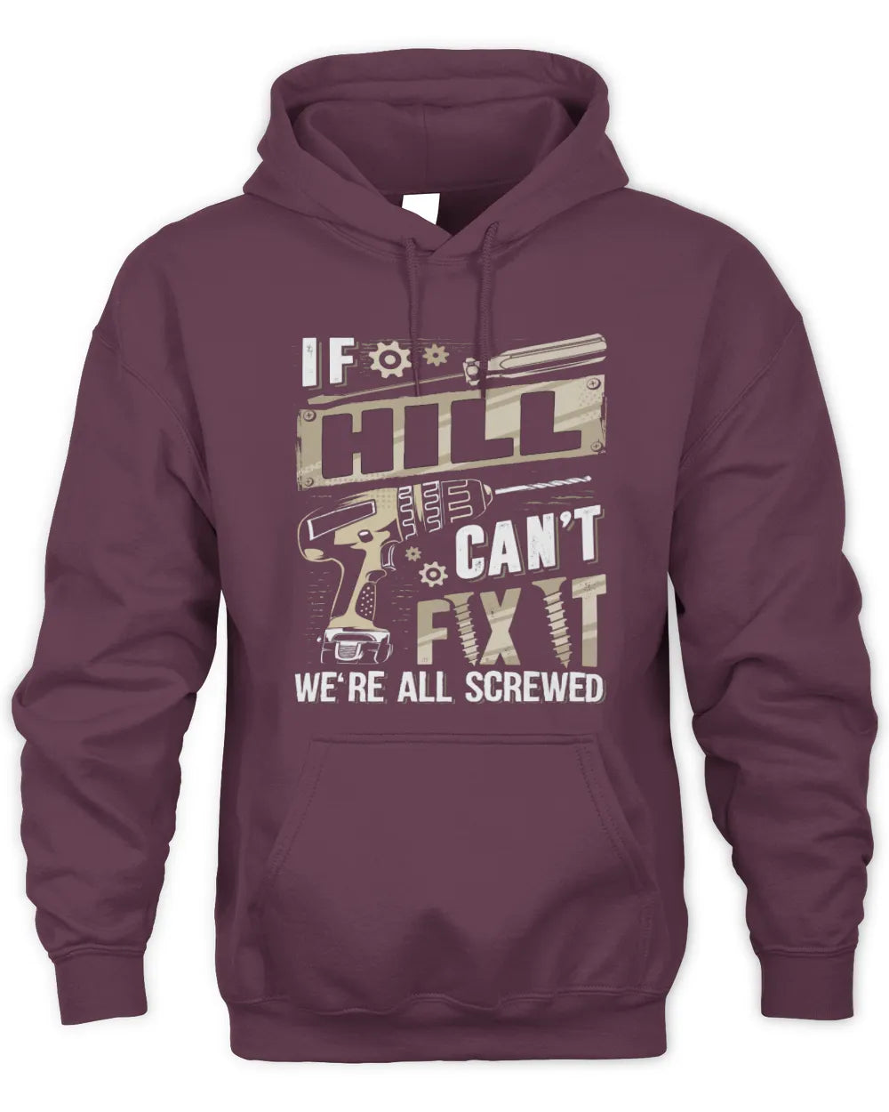 HILL TX03 P02 - Personalized Handyman Mechanic Shirt “If NAME Can’t Fix It, We’re All Screwed” - Unisex Hoodie - Maroon