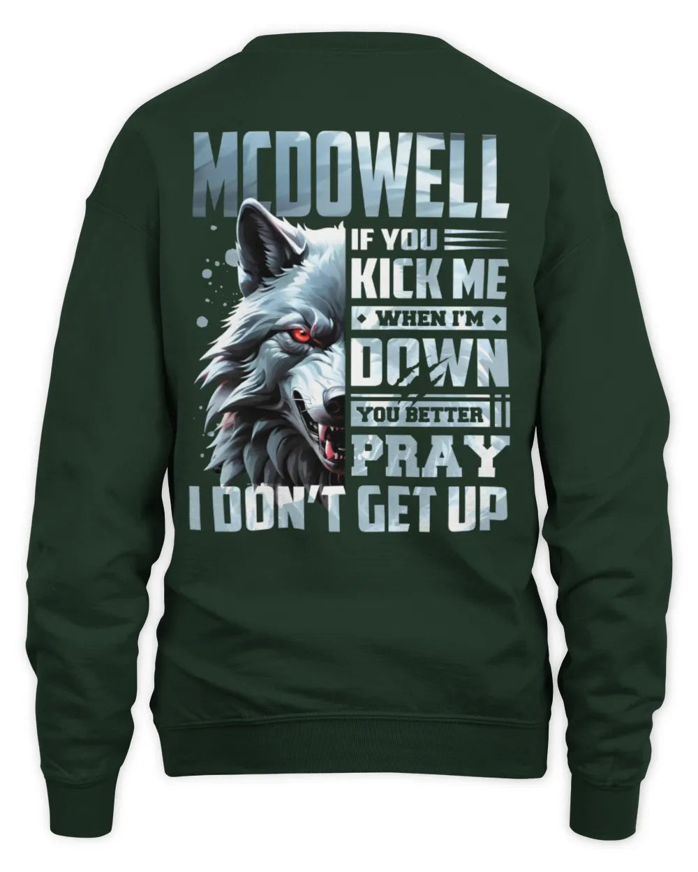 MCDOWELL AP62-K4-666 - Personalized Fierce Wolf Quote Apparel “If You Kick Me When I’m Down, You Better Pray I Don’t Get Up” - Unisex Sweatshirt - Forest Green