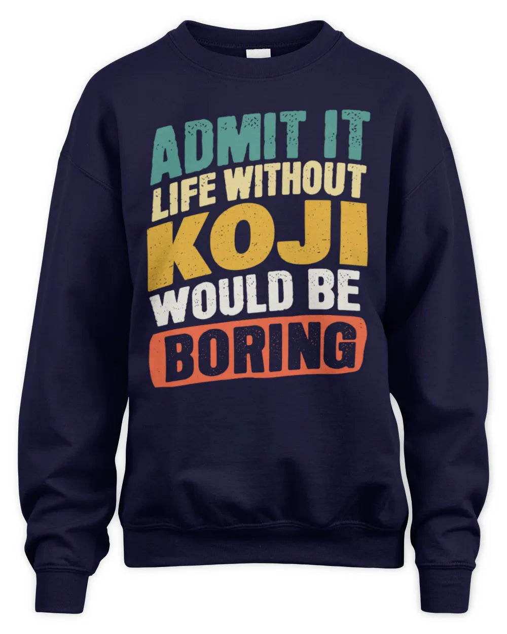 KOJI TP88-K4-229
Personalized Funny Quote Apparel “Life Without NAME Would Be Boring” - Unisex Sweatshirt - Navy