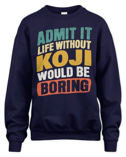KOJI TP88-K4-229
Personalized Funny Quote Apparel “Life Without NAME Would Be Boring” - Unisex Sweatshirt - Navy