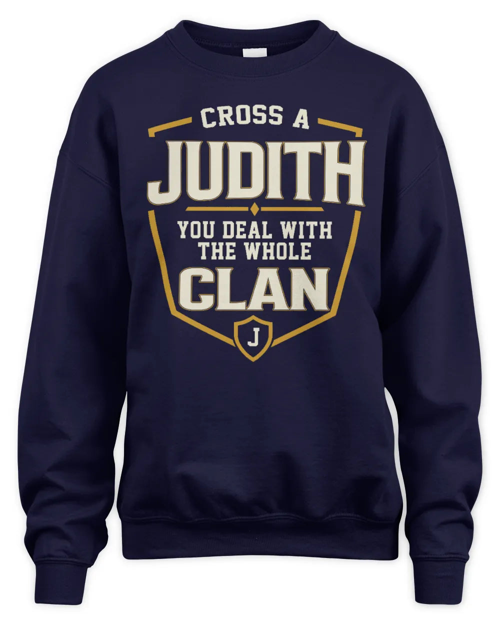 JUDITH NT1-K008 Cross A/An NAME, You Deal With the Whole Clan | Personalized Vintage T-Shirt - Unisex Sweatshirt - Navy