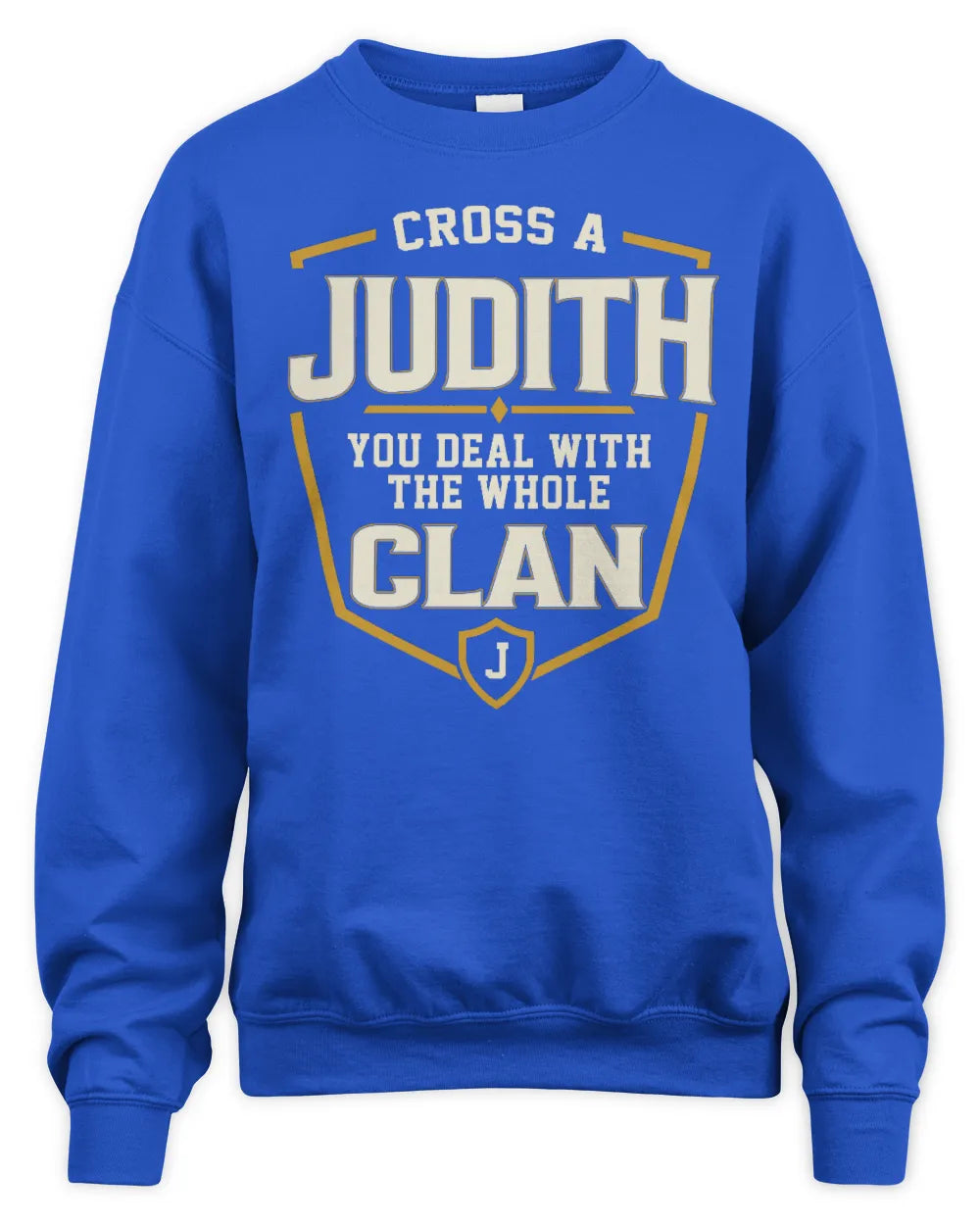 JUDITH NT1-K008 Cross A/An NAME, You Deal With the Whole Clan | Personalized Vintage T-Shirt - Unisex Sweatshirt - Royal