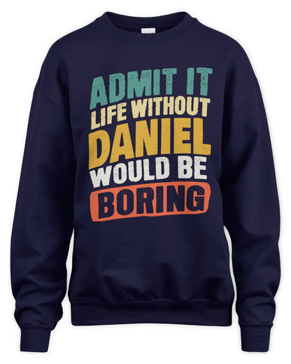 DANIEL TP88-K4-229
Personalized Funny Quote Apparel “Life Without NAME Would Be Boring” - Unisex Sweatshirt - Navy