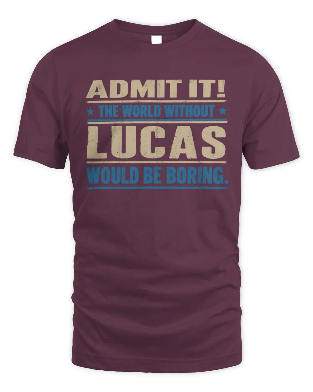 LUCAS TP68-K2-968 – Personalized Funny Quote Apparel “The World Without NAME Would Be Boring” - Unisex Standard T-Shirt - Maroon