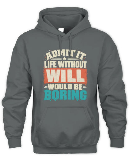 WILL P02-TH11-226 Personalized Admit It Life Without [Name] Would Be Boring T-Shirt - Custom Name Funny Gift - Unisex Hoodie - Charcoal