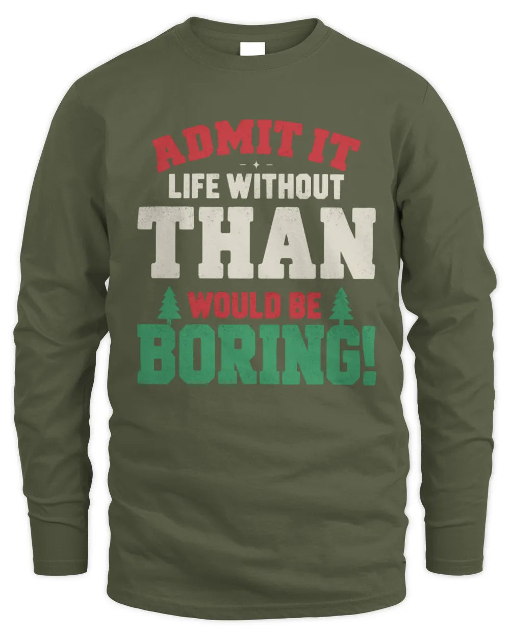 THAN P5 TH08 Christmas T-Shirt – “Life Without NAME Would Be Boring” - Men's Long Sleeved T-Shirt - Military Green