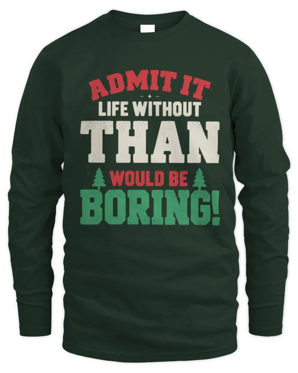 THAN P5 TH08 Christmas T-Shirt – “Life Without NAME Would Be Boring” - Men's Long Sleeved T-Shirt - Forest Green
