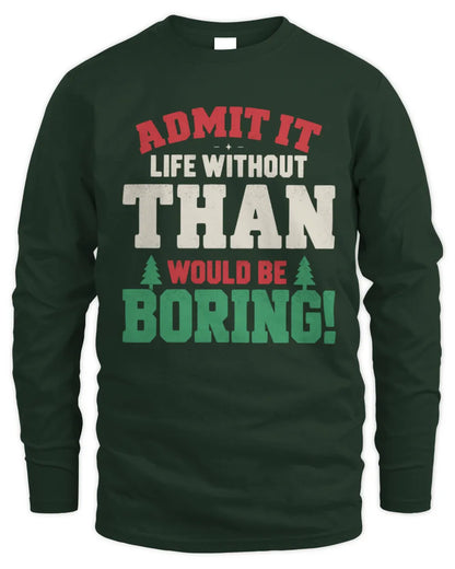 THAN P5 TH08 Christmas T-Shirt – “Life Without NAME Would Be Boring” - Men's Long Sleeved T-Shirt - Forest Green